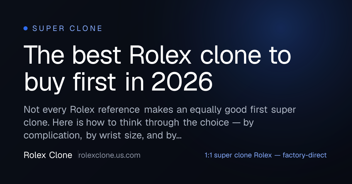 The best Rolex clone to buy first in 2026